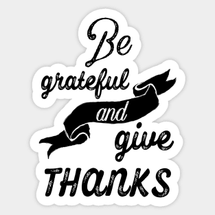 Be grateful and give thanks Sticker